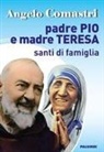 Angelo Comastri - Padre Pio e Madre Teresa. Santi di famiglia