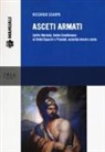 Riccardo Scarpa - Asceti armati. Spirito marziale, animo cavalleresco ed ordini equestri e premiali, archetipi eterni e storia