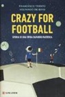 Volfango De Biasi, Francesco Trento - Crazy for football. Storia di una sfida davvero pazzesca