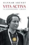 Hannah Arendt - Vita activa. La condizione umana