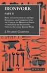 J. Starkie Gardner - Ironwork - Part II - Being a Continuation of the First Handbook, and Comprising from the Close of the Mediaeval Period to the End of the Eighteenth Century, Excluding English Work