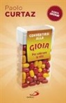 Paolo Curtaz - Convertirsi alla gioia. Per colorare la vita