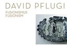 Manfred Faßler, Timothy Fielding, Anna Hofmann, Helmut Hofmann, Yves-Bernard Larboulette - David Pflugi - Fusionismus | Fusionism