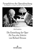 Olaf Enderlein, Thomas Betzwieser, Jürgen Maehder - Die Entstehung der Oper "Die Frau ohne Schatten" von Richard Strauss