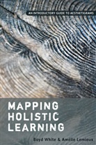 Amelie Lemieux, Amélie Lemieux, Boyd White, White Boyd - Mapping Holistic Learning