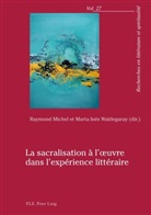 Inés Waldegaray, Marta Inés Waldegaray, Michel, Raymon Michel, Raymond Michel, Marta Inés Waldegaray - La sacralisation à l'oeuvre dans l'expérience littéraire