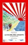 Mario Vattani - La via del Sol Levante. Un viaggio giapponese