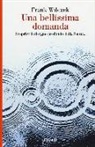 Frank Wilczek - Una bellissima domanda. Scoprire il disegno profondo della natura