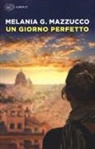 Melania G. Mazzucco, Melania Gaia Mazzucco - Un giorno perfetto