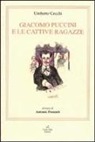 Umberto Cecchi - Giacomo Puccini e le cattive ragazze