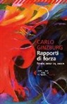 Carlo Ginzburg - Rapporti di forza. Storia, retorica, prova