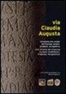 V. Galliazzo - Via Claudia Augusta. Un'arteria alle origini dell'Europa: ipotesi, problemi, prospettive. Ediz. italiana, tedesca, inglese e spagnola