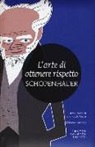 Arthur Schopenhauer - L'arte di ottenere rispetto. Ediz. integrale