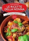 Laura Rangoni - Le ricette della nonna. 1001 piatti della tradizione italiana che vi faranno tornare bambini