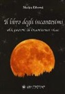 Merlyn Elfwood - Il libro degli incantesimi. Olii, pozioni ed incantesimi wicca