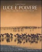 Federico Veronesi - Luce e polvere. Immagini e storie dalle savane dell'Africa Orientale