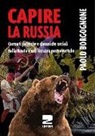 Paolo Borgognone - Capire la Russia. Correnti politiche e dinamiche sociali nella Russia e nell'Ucraina postsovietiche