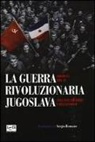 Milovan Djilas - La guerra rivoluzionaria jugoslava(1941-1945). Ricordi e riflessioni