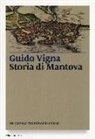 Guido Vigna - Storia di Mantova. Da Manto a capitale della cultura