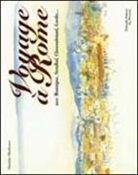 Danièle Ohnheiser - Voyage à Rome. Avec Montaigne, Stendhal, Chateaubriand, Goethe