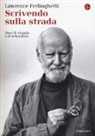 Lawrence Ferlinghetti, M. Gleeson - Scrivendo sulla strada. Diari di viaggio e di letteratura