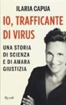 Ilaria Capua - Io, trafficante di virus. Una storia di scienza e di amara giustizia