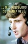 Carlo Nesti - Il mio psicologo si chiama Gesù. La Parola di Gesù nella Sacra Scrittura insegna una via in grado di renderci più sereni
