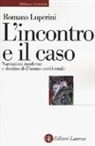 Romano Luperini - L'incontro e il caso. Narrazioni moderne e destino dell'uomo occidentale