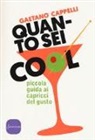 Gaetano Cappelli - Quanto sei cool. Piccola guida ai capricci del gusto