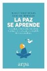 Thomas D'Ansembourg, David Van Reybrouck - La paz se aprende : comunicación no violenta, mindfulness y compasión : prácticas para el desarrollo de una cultura de paz