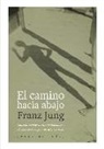 Franz Jung - El camino hacia abajo : consideraciones de un revolucionario alemán sobre una gran época, 1900-1950