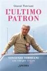 Gianni Torriani - L'ultimo patron. Vincenzo Torriani, una vita per il Giro