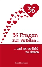 Roland Russwurm - 36 Fragen zum Verlieben und um verliebt zu bleiben