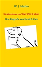 W J Marko, W. J. Marko - Die Abenteuer von Wau Wau & Miau