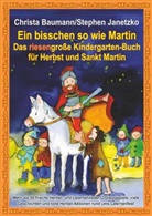 Christ Baumann, Christa Baumann, Stephen Janetzko - Ein bisschen so wie Martin -  Das riesengroße Kindergarten-Buch für Herbst und Sankt Martin, XXL-Ausgabe