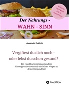 Alexandra Eideloth - Der Nahrungs- WAHN-SINN