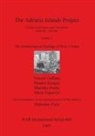 Vincent Gaffney, Branko Kirigin, Marinko Petric - The Adriatic Islands Project. Contact, Commerce and Colonialism 6000 BC - AD 600. Volume 1