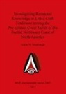 Adam Rorabaugh, Adam N. Rorabaugh - Investigating Restricted Knowledge in Lithic Craft Traditions among the Pre-contact Coast Salish of the Pacific Northwest Coast of North America