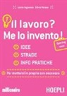 Lucia Ingrosso, Silvia Messa - Il lavoro? Me lo invento! Idee, strade, info pratiche per mettersi in proprio con successo