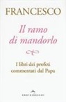 Francesco (Jorge Mario Bergoglio), A. Peri - Il ramo di mandorlo. I libri dei profeti commentati dal papa