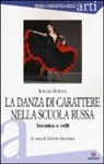 Ioulia Sofina, V. Basciano - La danza di carattere nella scuola russa. Tecnica e stili