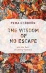 Pema Chodron, Pema Chödrön - The Wisdom of No Escape