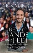 Nick Vujicic - Be the Hands and Feet Living Out God's Love for All His Children