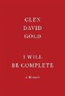 Glen David Gold - I Will Be Complete