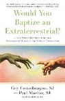 Guy Consolmagno, Guy Sj Consolmagno, Paul Mueller, Paul Sj Mueller - Would You Baptize an Extraterrestrial?