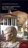 Giandomenico Casalino - Le radici spirituali dell'Europa. Romanità ed ellenicità