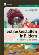 Michaela Engelhardt, Christ Troll, Christa Troll - Textiles Gestalten in Bildern Häkeln und Stricken, m. 1 CD-ROM