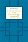 Onondaga Language Program, Onondaga Nation Council of Chiefs, Hanni Woodbury - Reference Grammar of the Onondaga Language
