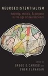 Gregg Caruso, Gregg (Associate Professor of Philosophy Caruso, Gregg Caruso, Gregg (Associate Professor of Philosophy Caruso, Owen Flanagan, Owen (Duke Professor of Philosophy and Neurobiology Flanagan - Neuroexistentialism
