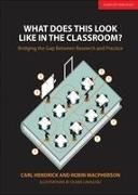 Carl Hendrick, Robin Macpherson, Oliver Caviglioli, Carl Hendrick, Robin Macpherson - What Does This Look Like in the Classroom?: Bridging the gap between research and practice